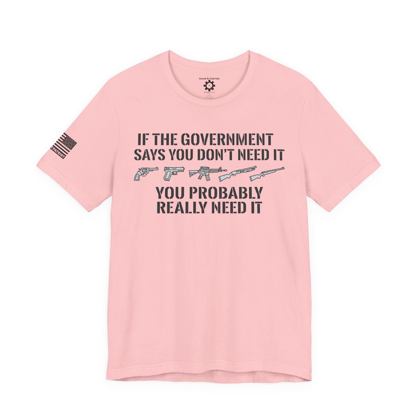You Need It T-Shirt — Military Patriotic Tee