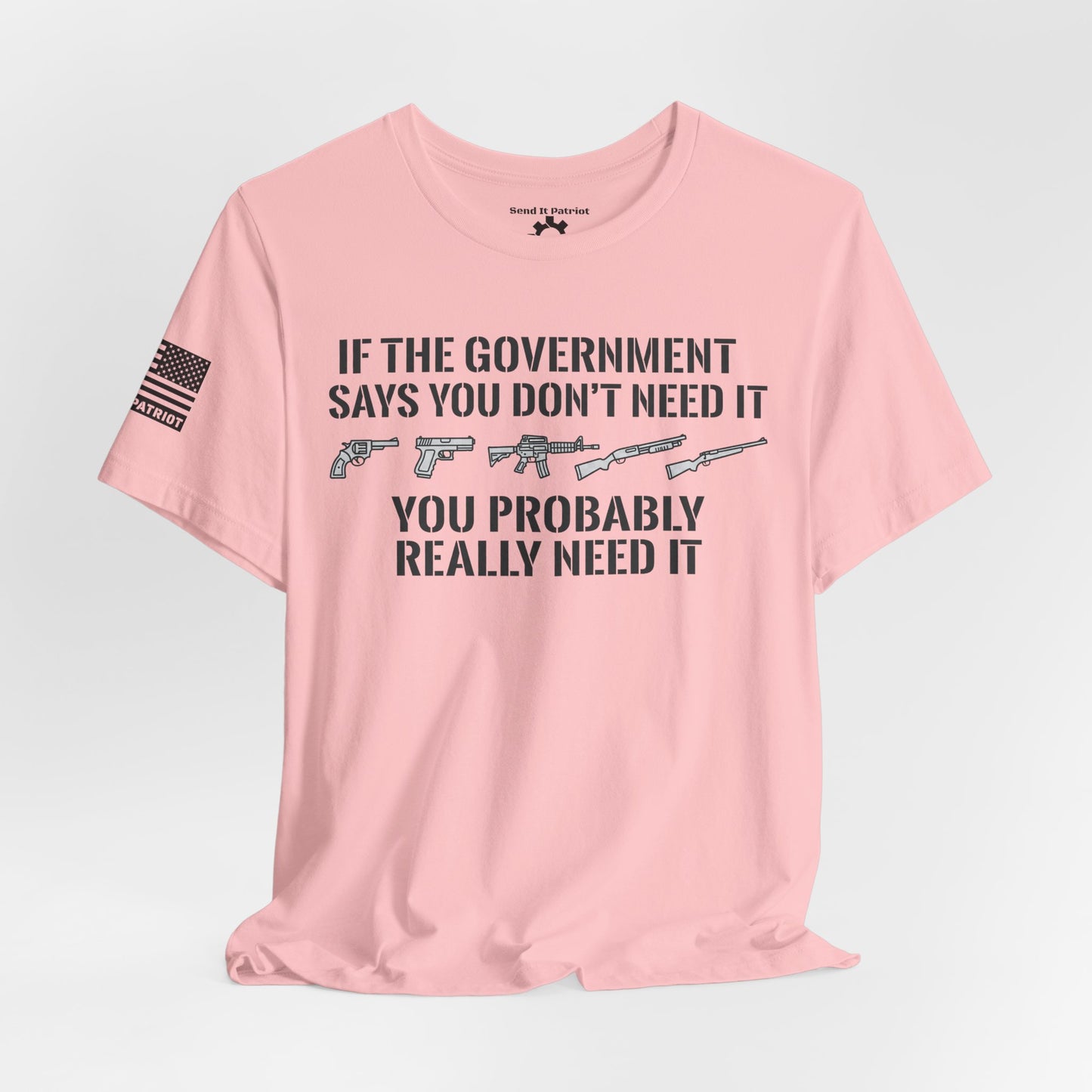 You Need It T-Shirt — Military Patriotic Tee