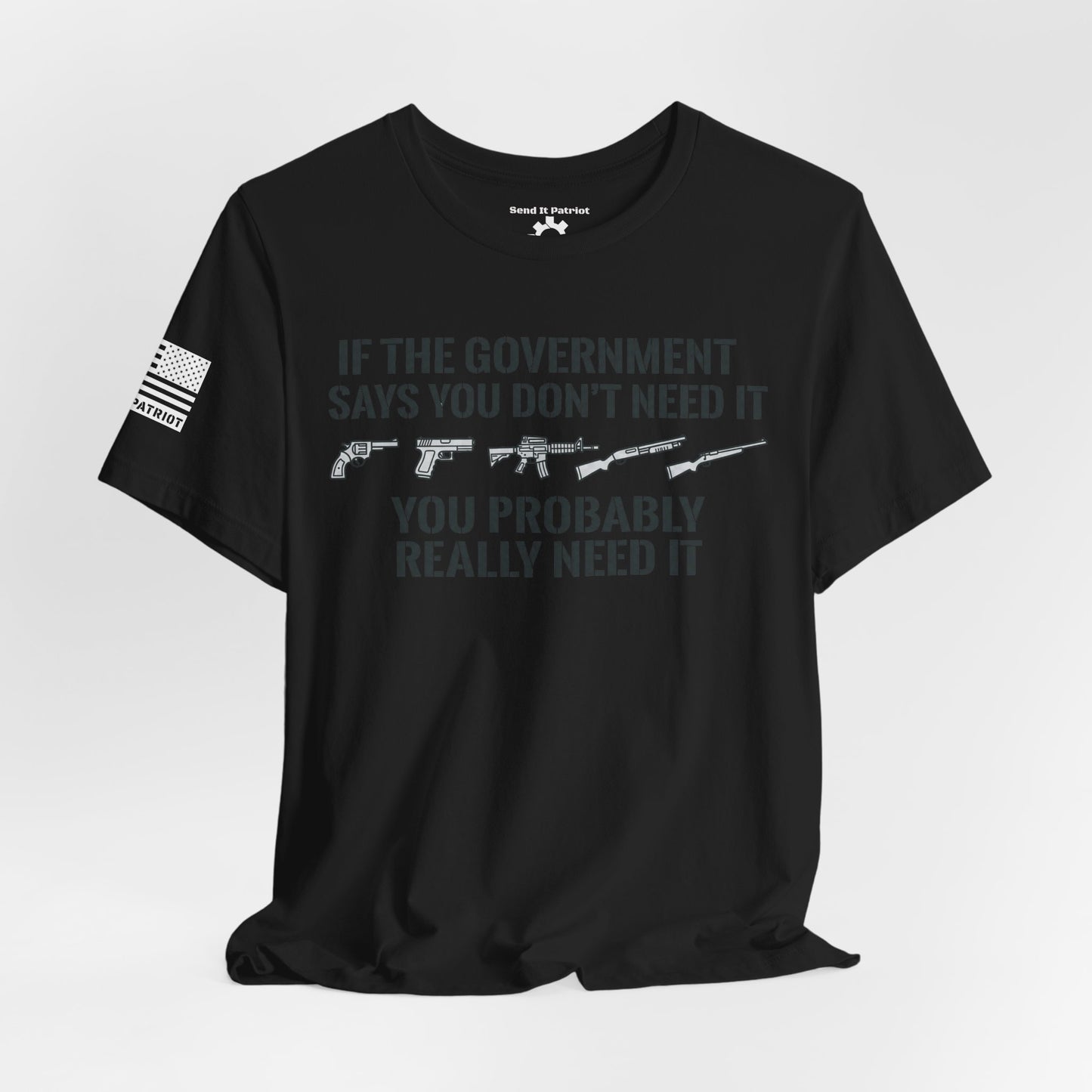 You Need It T-Shirt — Military Patriotic Tee