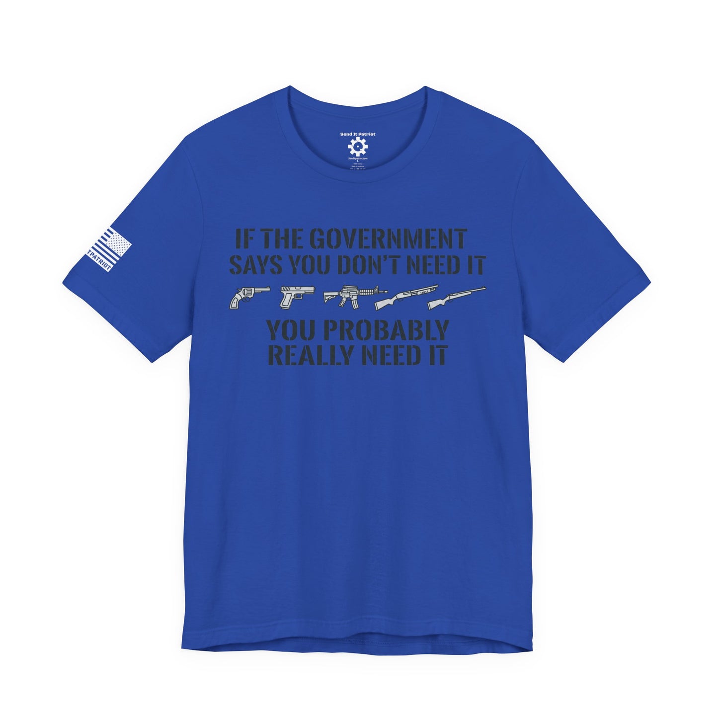 You Need It T-Shirt — Military Patriotic Tee