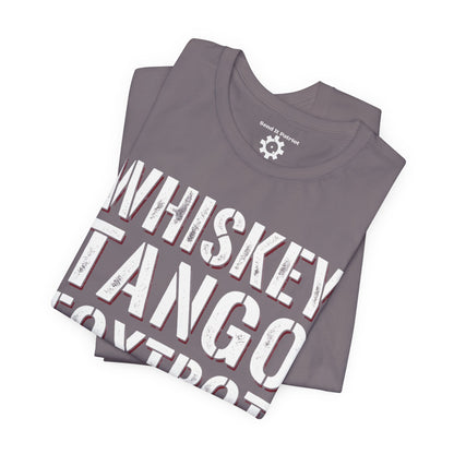 Whisky Tango Foxtrot WTF T-Shirt — Military Patriotic Tee