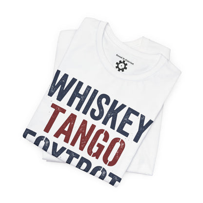 Whisky Tango Foxtrot WTF T-Shirt — Military Patriotic Tee